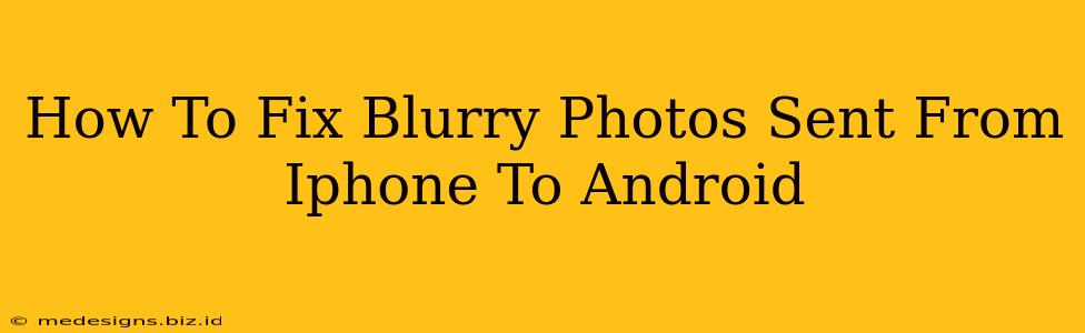 How To Fix Blurry Photos Sent From Iphone To Android