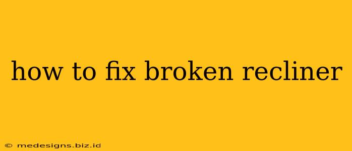 how to fix broken recliner