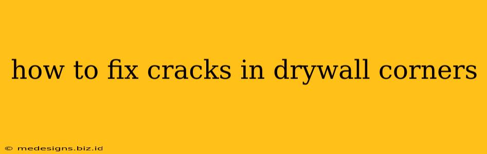 how to fix cracks in drywall corners