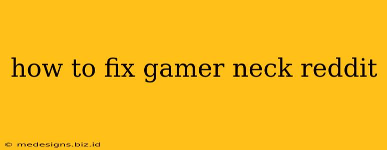 how to fix gamer neck reddit