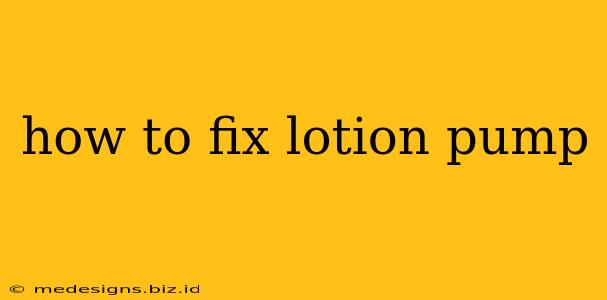 how to fix lotion pump