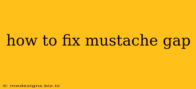 how to fix mustache gap