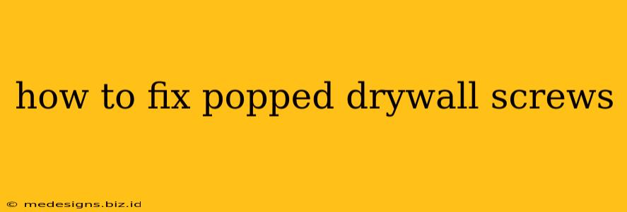how to fix popped drywall screws