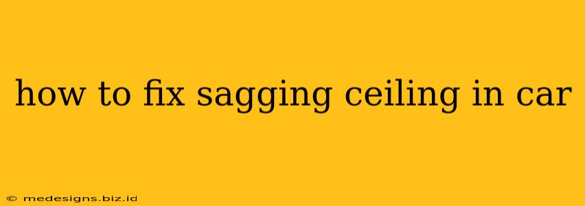 how to fix sagging ceiling in car