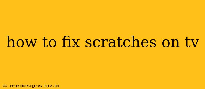 how to fix scratches on tv