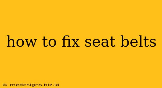 how to fix seat belts