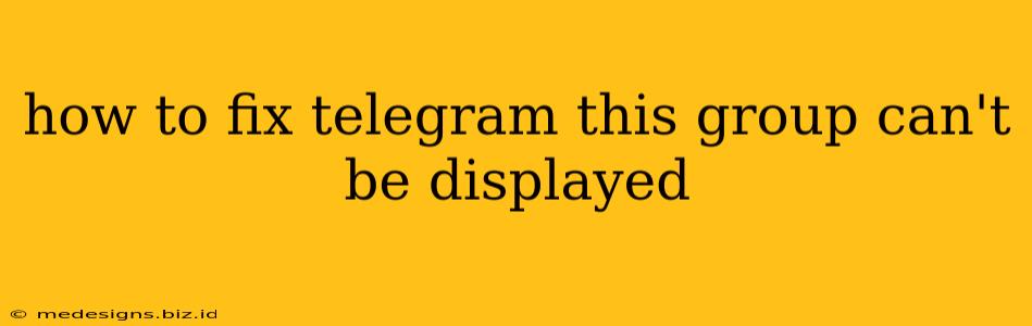 how to fix telegram this group can't be displayed