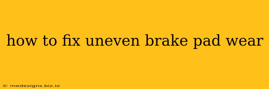 how to fix uneven brake pad wear