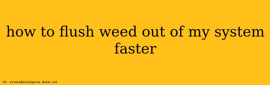 how to flush weed out of my system faster