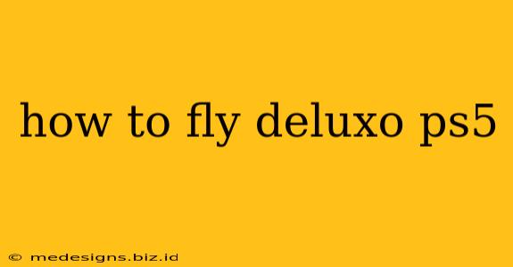 how to fly deluxo ps5