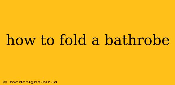 how to fold a bathrobe