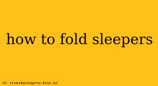 how to fold sleepers