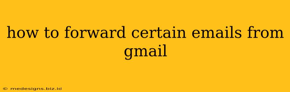 how to forward certain emails from gmail