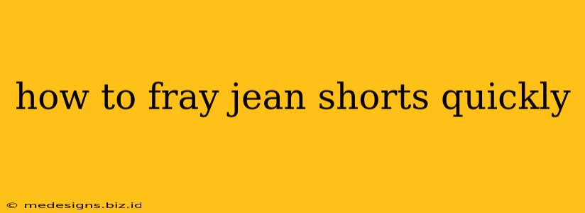 how to fray jean shorts quickly