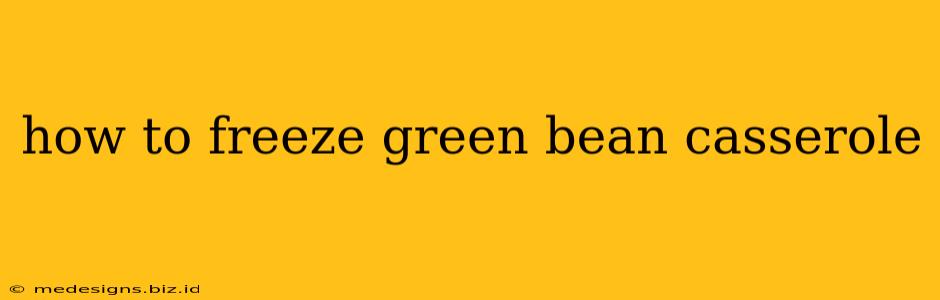 how to freeze green bean casserole
