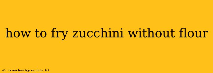 how to fry zucchini without flour