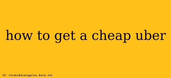how to get a cheap uber