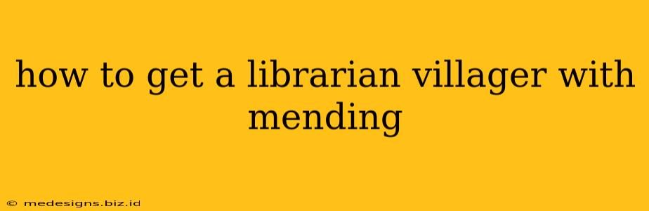 how to get a librarian villager with mending