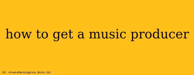 how to get a music producer