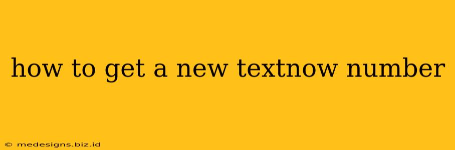 how to get a new textnow number