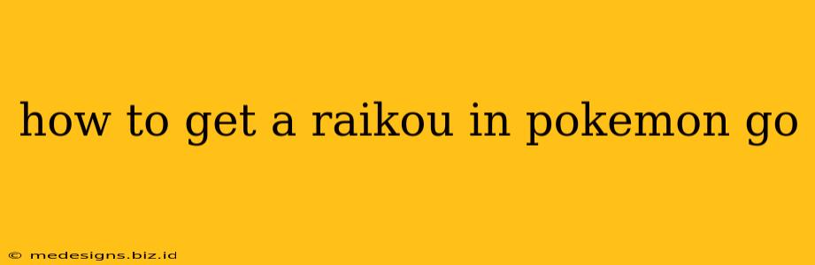 how to get a raikou in pokemon go