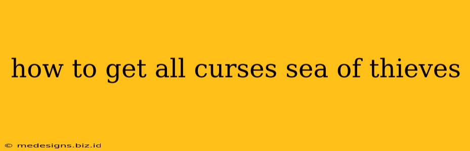 how to get all curses sea of thieves