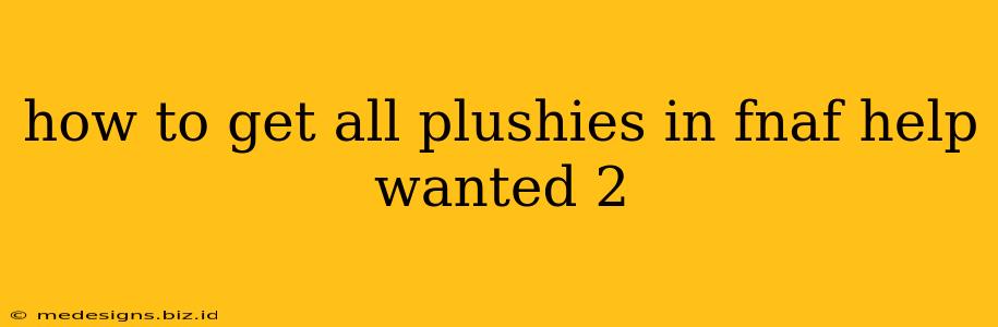 how to get all plushies in fnaf help wanted 2