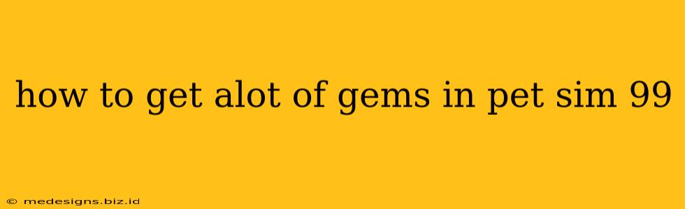 how to get alot of gems in pet sim 99