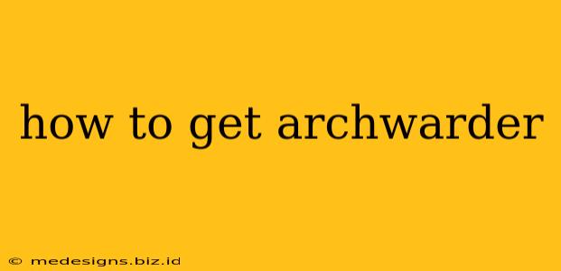 how to get archwarder