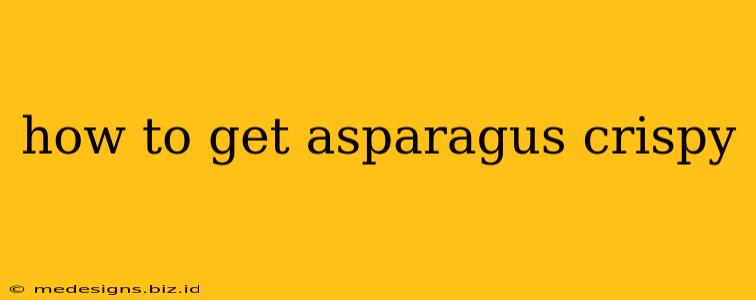 how to get asparagus crispy