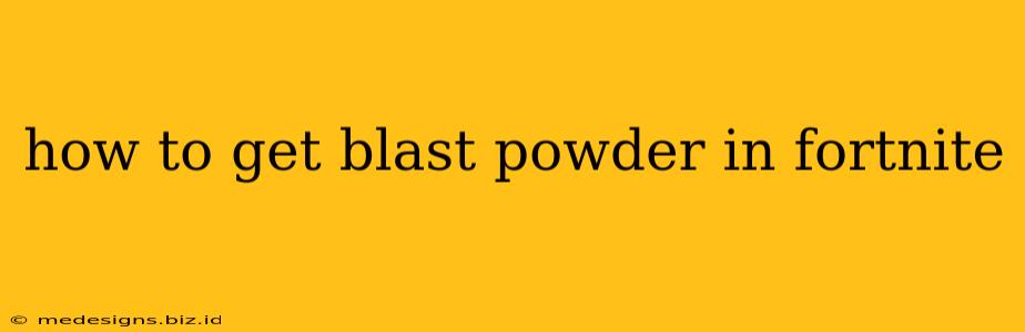 how to get blast powder in fortnite