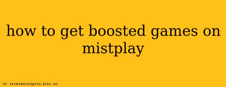 how to get boosted games on mistplay