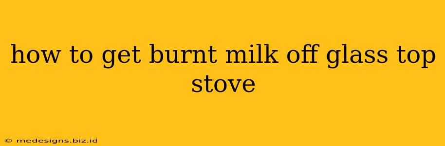 how to get burnt milk off glass top stove