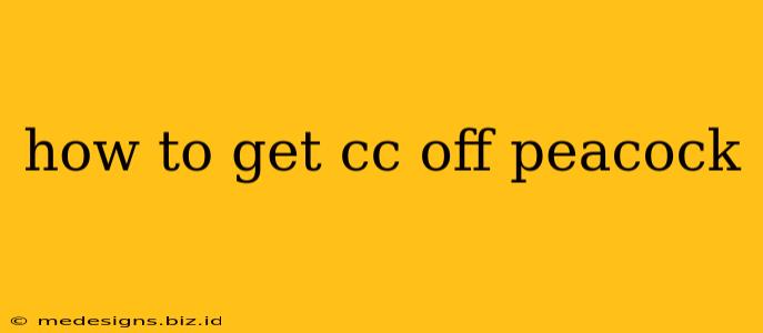 how to get cc off peacock