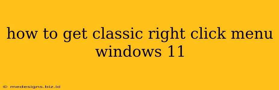 how to get classic right click menu windows 11