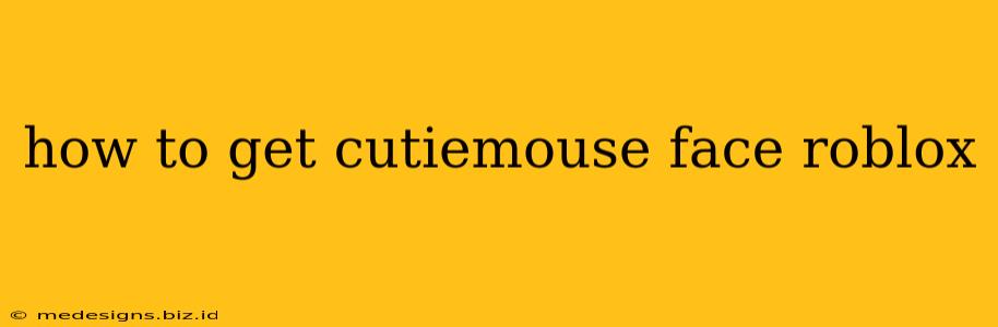 how to get cutiemouse face roblox