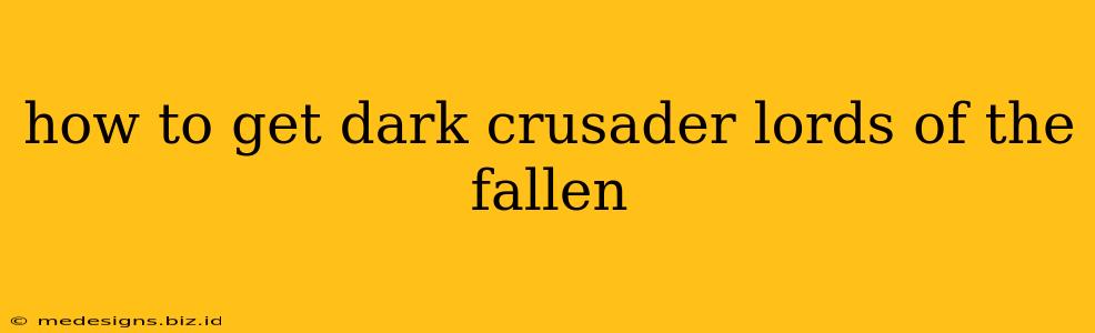 how to get dark crusader lords of the fallen