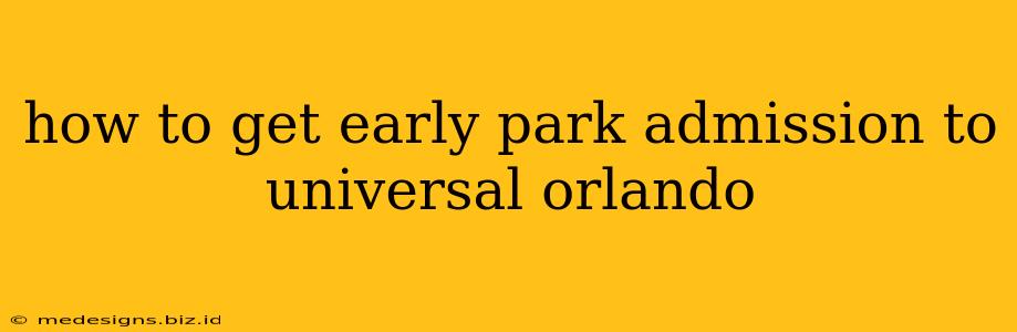 how to get early park admission to universal orlando