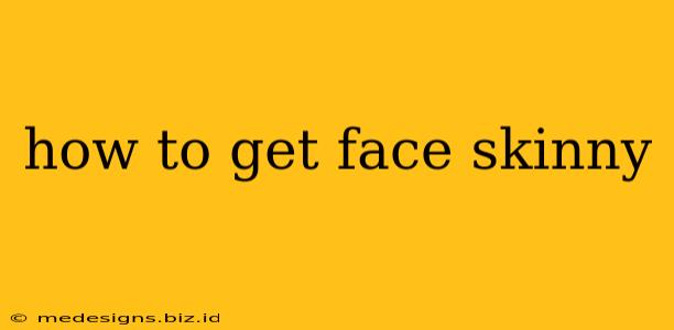 how to get face skinny