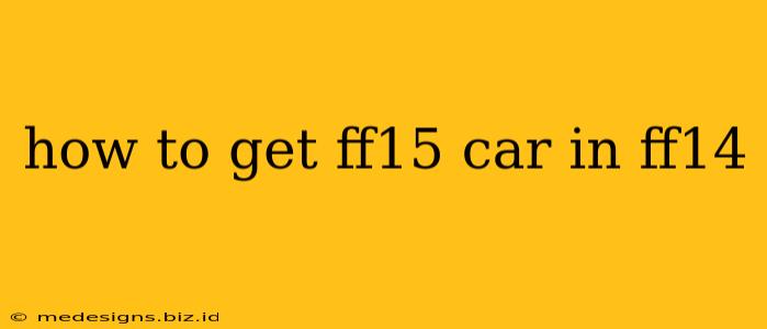 how to get ff15 car in ff14