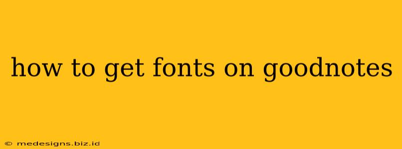 how to get fonts on goodnotes