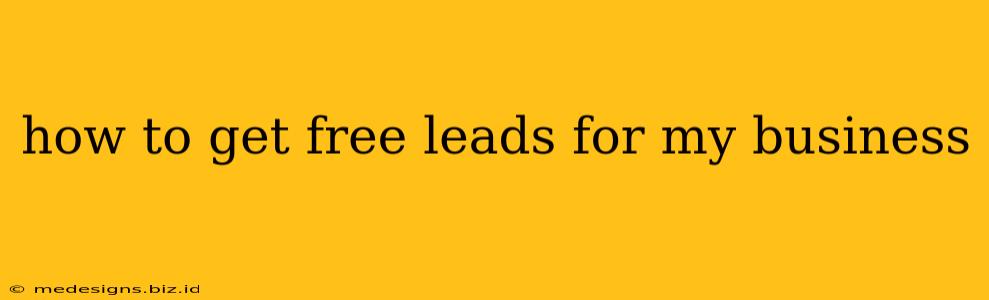 how to get free leads for my business