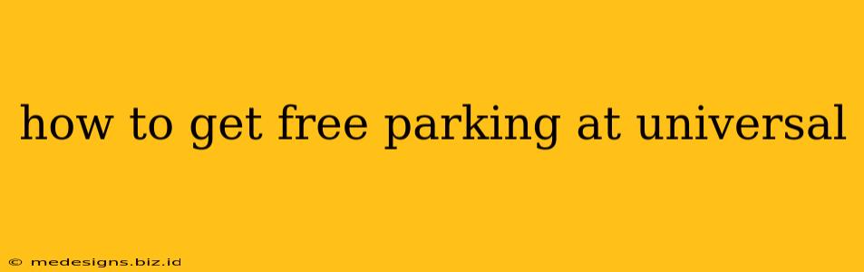 how to get free parking at universal