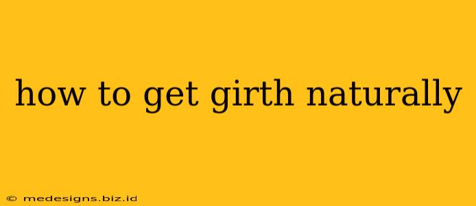 how to get girth naturally