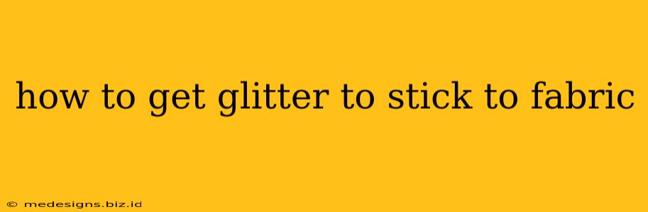 how to get glitter to stick to fabric