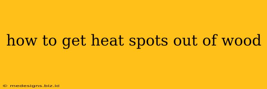 how to get heat spots out of wood