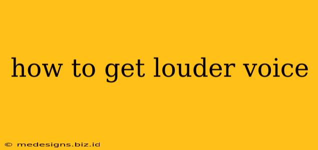 how to get louder voice