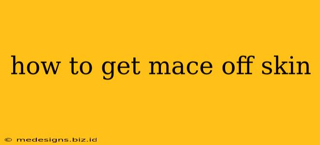 how to get mace off skin