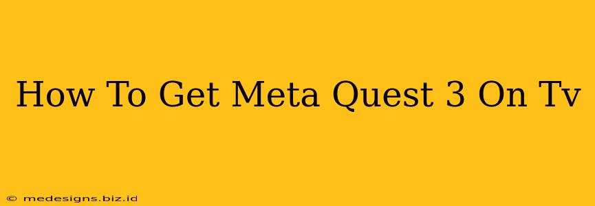 How To Get Meta Quest 3 On Tv