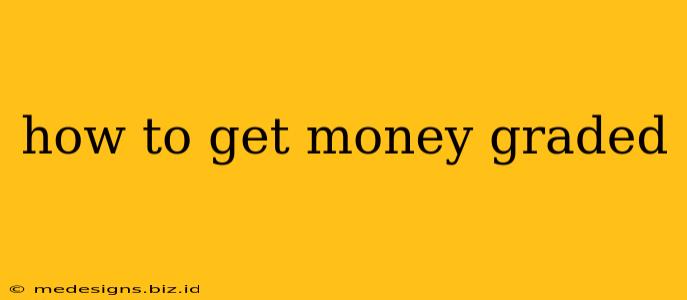 how to get money graded
